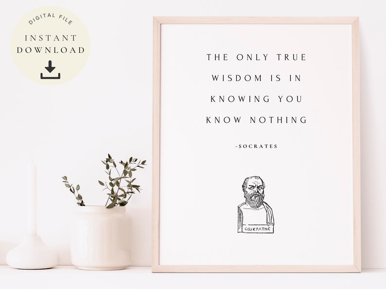 May include: A printable quote by Socrates, "The only true wisdom is in knowing you know nothing." The quote is printed in black text on a white background with a black and white illustration of Socrates below the quote.
