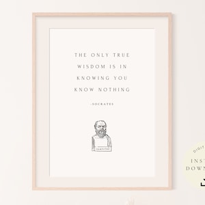 May include: A printable quote by Socrates in a black and white illustration. The quote reads "The only true wisdom is in knowing you know nothing."  The quote is framed in a light wood frame.