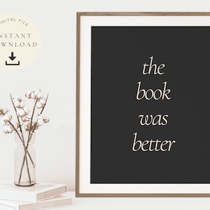Book Literary Reading Quote Sign, The Book Was Better, Literary Printable, Bookish, Quotes About Books, Gift for Friend, Minimalist Poster