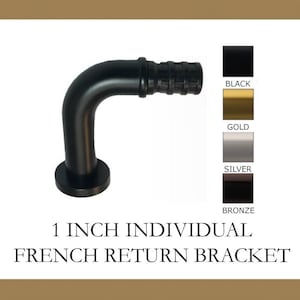 For 1 Inch Diameter Rod - French Return - Available in Gold, Silver, Black and Bronze Finish