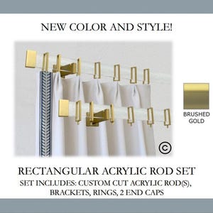 May include: A rectangular acrylic rod set with brushed gold hardware. The set includes custom cut acrylic rods, brackets, rectangular rings, and two end caps. Text on the image reads: NEW COLOR AND STYLE!, BRUSHED GOLD, RECTANGULAR ACRYLIC ROD SET.