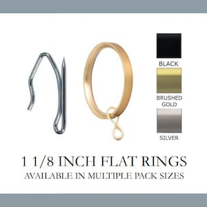 May include: 1 1/8 inch flat curtain rings in black, brushed gold, and silver. The rings are shown with a metal hook.