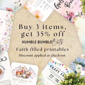May include: A digital image promoting a sale on faith-themed printable designs. The image features several different designs, including a floral girls' brunch invitation, a coffee and prayer morning invitation, an English afternoon tea menu, a craft fair invitation, and a mom-to-be invitation. The text "Buy 3 items, get 35% off" is displayed in large, bold letters. The text "HUMBLE BUMBLEBits" is displayed below the sale text. The text "Faith filled printables" is displayed below the business name. The text "Discount applied at checkout" is displayed below the product description.