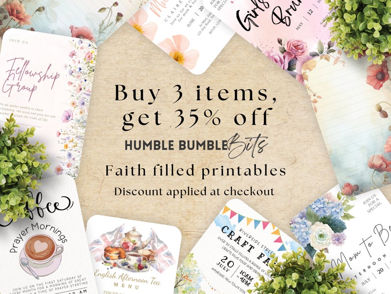 May include: A digital image promoting a sale on faith-themed printable designs. The image features several different designs, including a floral girls' brunch invitation, a coffee and prayer morning invitation, an English afternoon tea menu, a craft fair invitation, and a mom-to-be invitation. The text "Buy 3 items, get 35% off" is displayed in large, bold letters. The text "HUMBLE BUMBLEBits" is displayed below the sale text. The text "Faith filled printables" is displayed below the business name. The text "Discount applied at checkout" is displayed below the product description.
