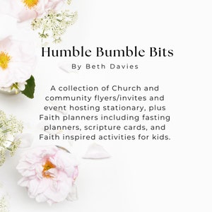 May include: A white background with pink flowers and the text "Humble Bumble Bits" and "By Beth Davies". The text below reads "A collection of Church and community flyers/invites and event hosting stationary, plus Faith planners including fasting planners, scripture cards, and Faith inspired activities for kids."