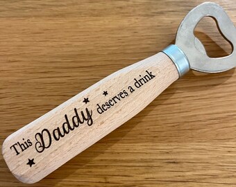 Engraved Wooden Bottle Opener - This Daddy Deserves a drink - Personalised message - Engraved both sides - Father’s Day