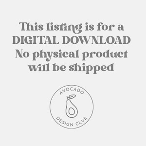 May include: A digital download graphic with the text "This listing is for a DIGITAL DOWNLOAD No physical product will be shipped" and a logo with the text "AVOCADO DESIGN CLUB" and a stylized avocado.