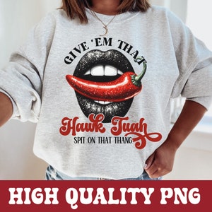 Hawk Tuah Spucken auf diese Thang PNG, lustige Sprichwort Hawk Tuah Sublimation, geben ihnen das Hawk Tuah Png, lustiges Sprichwort Hawk Tuah Mädchen, südliche PNG