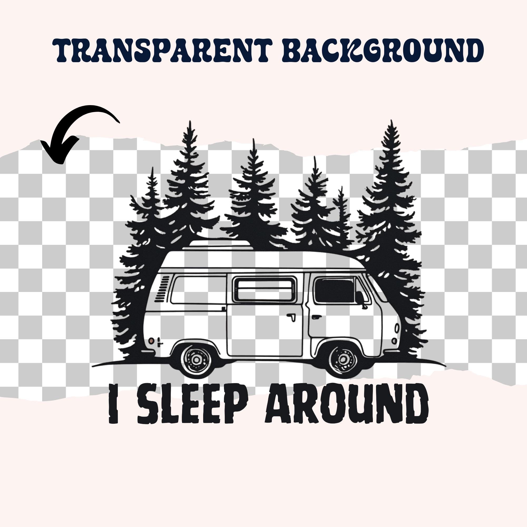 Funny Camping Png I Sleep Around Png, Happy Camper Png, Camper Van Png ...