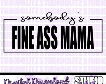 Somebody's Fine A** Mama - SVG, PNG - Digital Download