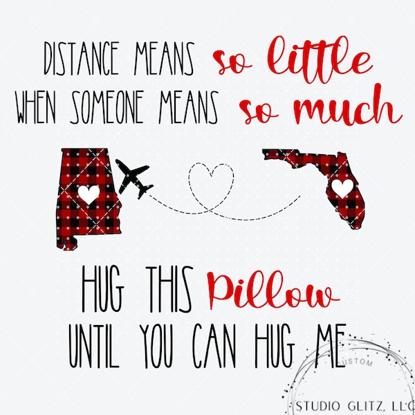 Distance means so little - Pillow design. svg, png, pdf, jpg - digital download - Can edit states - Alabama Florida Print file - Sublimation
