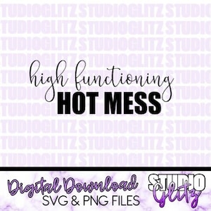 May include: Digital download of a black and white graphic design with the text "high functioning HOT MESS". The design is on a white background with a purple and white marble pattern at the bottom with the text "Digital Download SVG & PNG Files Studio Glitz".