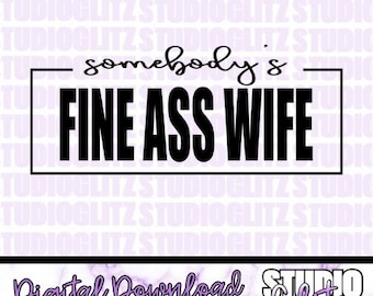 Somebody's Fine A** Wife - SVG, PNG - Digital Download