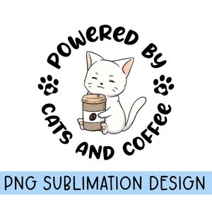 Powered by cats and coffee, sublimation file, cat coffee, png sublimation, cat coffee png, coffee and cats sublimation, coffee cats