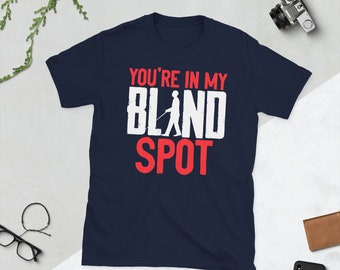 You&#39;re In My Blind Spot Funny Low Vision Blindness Gift