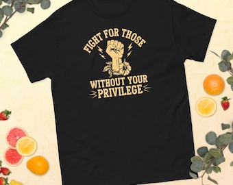Vecht voor mensen zonder jouw voorrecht Human Rights Equality Klassiek uniseks T-shirt