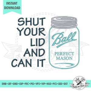 Shut Your Lid and Can It; Canning Season; Machine Embroidery File, Pattern, Design, Scheme; Instant Download, 5 sizes