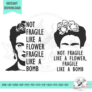 May include: Black and white digital illustration of Frida Kahlo with the text "Not Fragile Like A Flower, Fragile Like A Bomb".