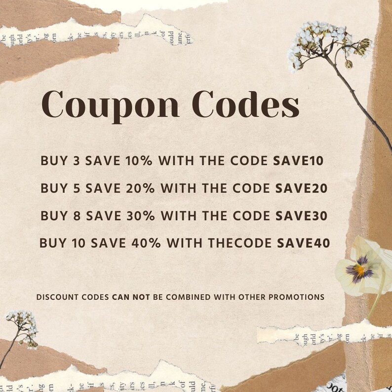 May include: A beige background with brown text that reads "Coupon Codes". The text below lists discount codes for buying 3, 5, 8, and 10 items. The text reads "BUY 3 SAVE 10% WITH THE CODE SAVE10", "BUY 5 SAVE 20% WITH THE CODE SAVE20", "BUY 8 SAVE 30% WITH THE CODE SAVE30", and "BUY 10 SAVE 40% WITH THECODE SAVE40". The text at the bottom reads "DISCOUNT CODES CAN NOT BE COMBINED WITH OTHER PROMOTIONS".