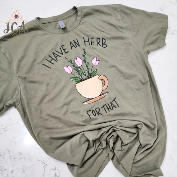 I Have An Herb For That Shirt, Homesteading Shirt, Herb Gardner Shirt, Herb Garden Shirt, Herb Remidy Shirt, Funny Herb Shirt