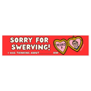 May include: Red and white bumper sticker with the text "Sorry for swerving! I was thinking about... HIM". A gold heart locket with a pink heart inside is shown with a man's face in the locket. The text "PEDRO P." is on the locket.