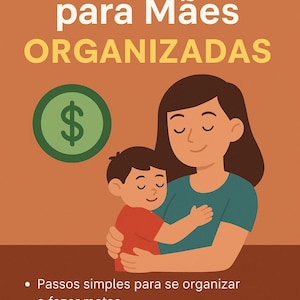 May include: An illustration with text in Portuguese, featuring a mother and child. The text reads "Dinheiro Fácil para Mães ORGANIZADAS" (Easy Money for Organized Mothers). A green circle with a dollar sign is also present.