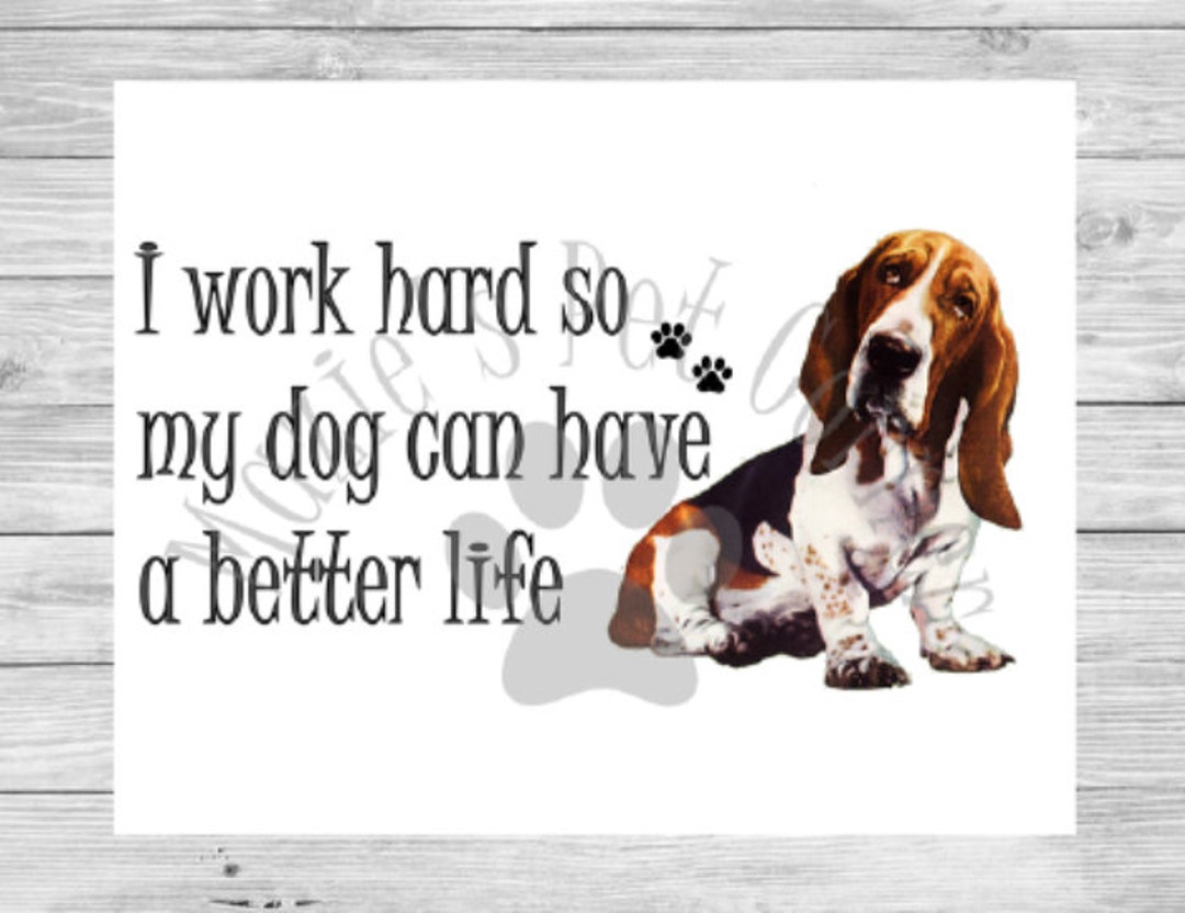 I Work Hard so My Dog Can Have A Better Life Basset Hound Png Digital File  - Etsy, image size:1080x832