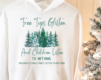 Le cime degli alberi brillano e i bambini non ascoltano nulla Felpa, Felpa con cappuccio natalizia divertente, regalo di Natale dell'insegnante, maglione di Natale