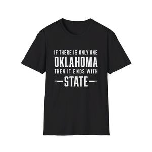 If There Is Only One Oklahoma Then It Ends With State Black and White Unisex Softstyle T-Shirt