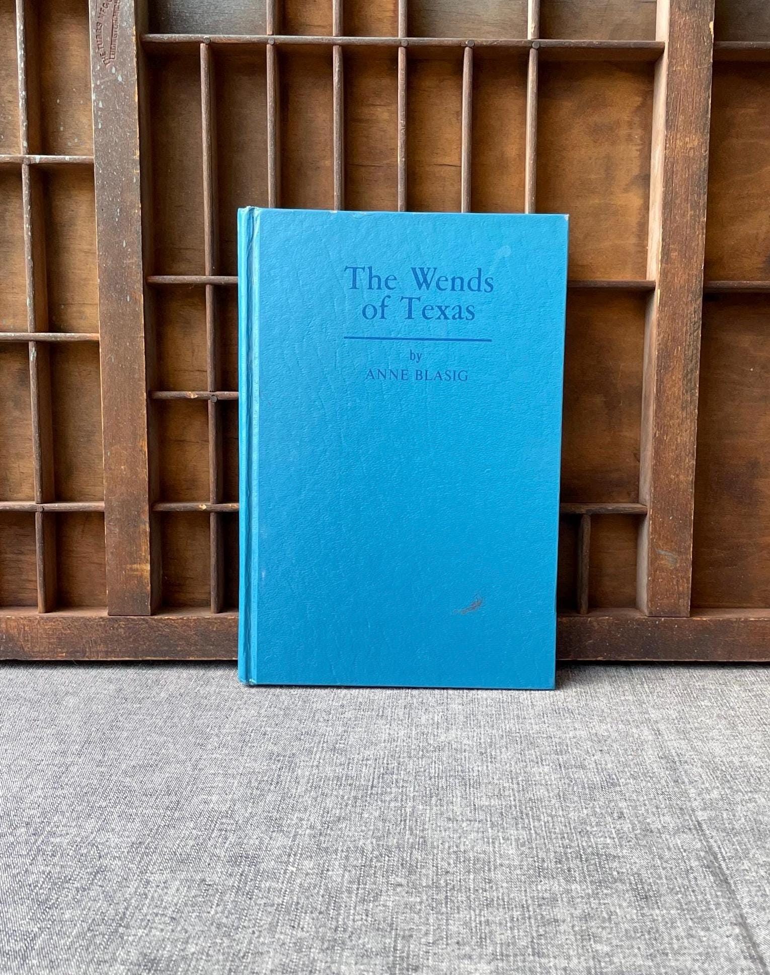 The Wends Of Texas. Anne Blasig. The Texas Wendish Heritage Society. 1981.