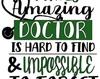 May include: A green and black graphic with a stethoscope in the shape of a heart. The text reads "A truly amazing doctor is hard to find & impossible to forget".