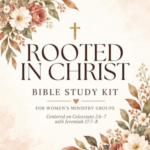 May include: A graphic design featuring the text ROOTED IN CHRIST BIBLE STUDY KIT FOR WOMEN'S MINISTRY GROUPS Centered on Colossians 2:6-7 with Jeremiah 17:7-8. A gold cross sits above the text, surrounded by watercolor flowers in shades of pink and brown.