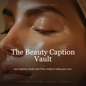 Könnte beinhalten: Eine digitale Grafik mit einer Nahaufnahme eines Gesichts mit strahlender Haut. Der Text lautet: THE CAPTION VAULT, The Beauty Caption Vault, 220 captions, hooks and CTAs, ready to make your own. 125 CAPTIONS 50 HOOKS 30 CTAS 15 PROMPTS.