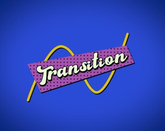 May include: A purple and yellow graphic with the word "Transition" in a white retro font on a blue background.