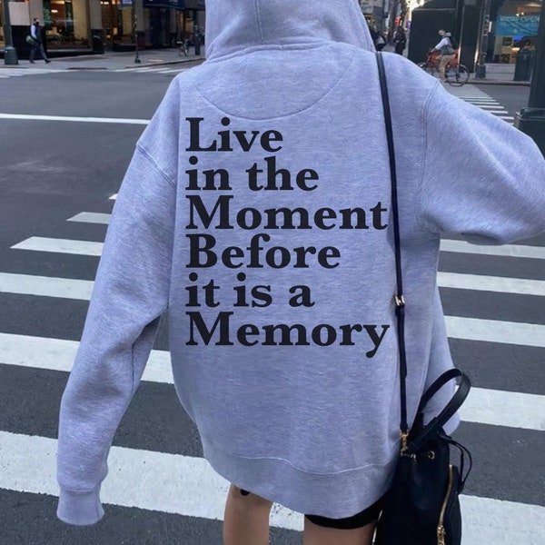 Live In The Moment Hoodie | Words On Back Hoodie | Aesthetic Trendy Pinterest Sweatshirt | Motivational Quote On Hoodie | Positive Vibes
