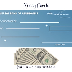 May include: A blue and white check with the words "Universal Bank of Abundance" and "Make your dreams come true". The check has fields for the date, payee, amount, and purpose. There is a signature line at the bottom.
