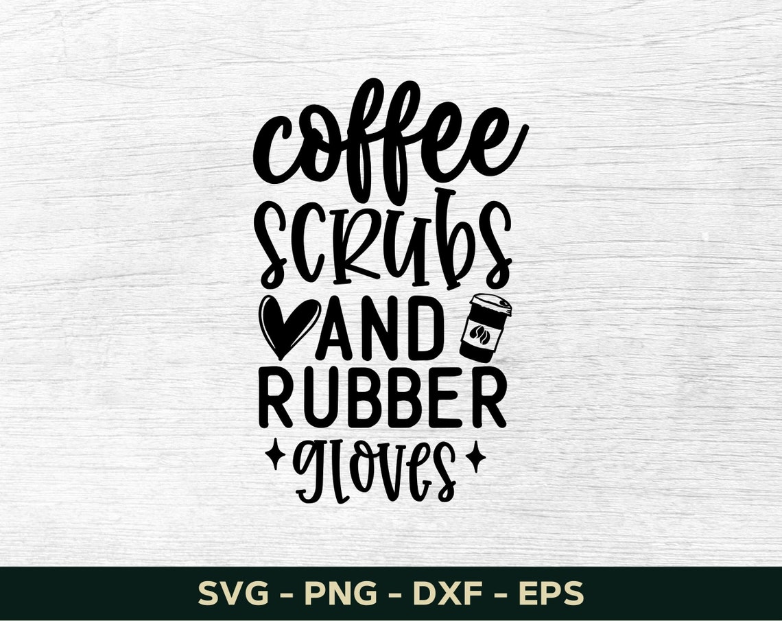 Coffee Scrubs and Rubber Gloves Svg Coffee Svg Coffee Mug | Etsy