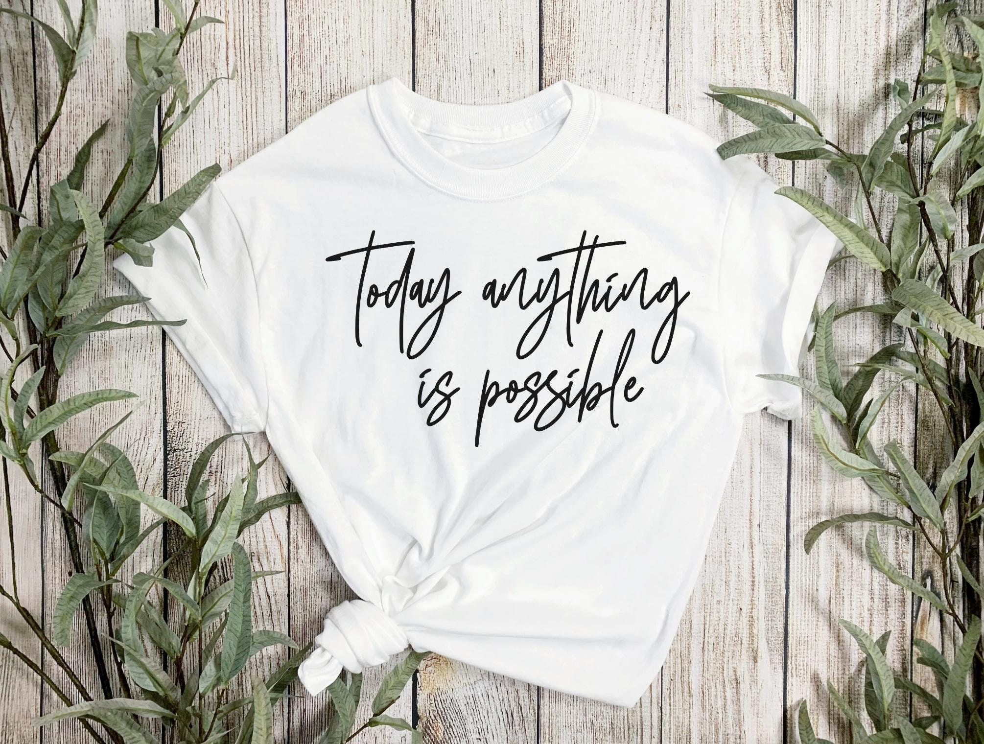 Today Anything is Possible Svg, Shirt Svg, Inspirational Svg ...