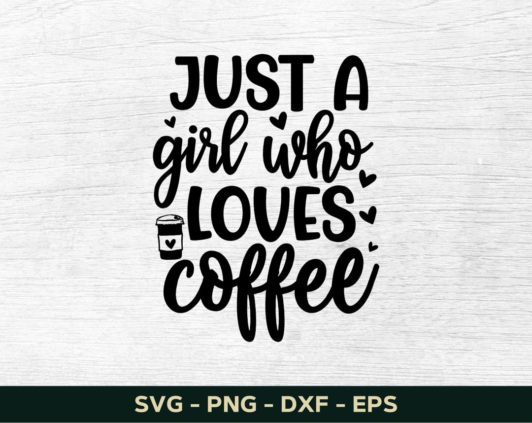 Just A Girl Who Loves Coffee Svg, Coffee Svg, Coffee Mug Svg, Coffee