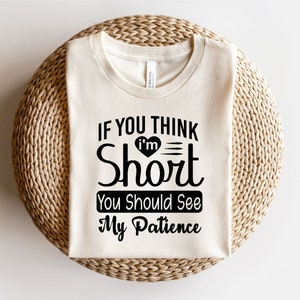 If You Think I'm Short You Should See My Patience Svg, Sarcastic Svg, Funny Svg, Sarkasmus Svg, Lustige Spruch Svg Designs, Zitat Dateien Cricut