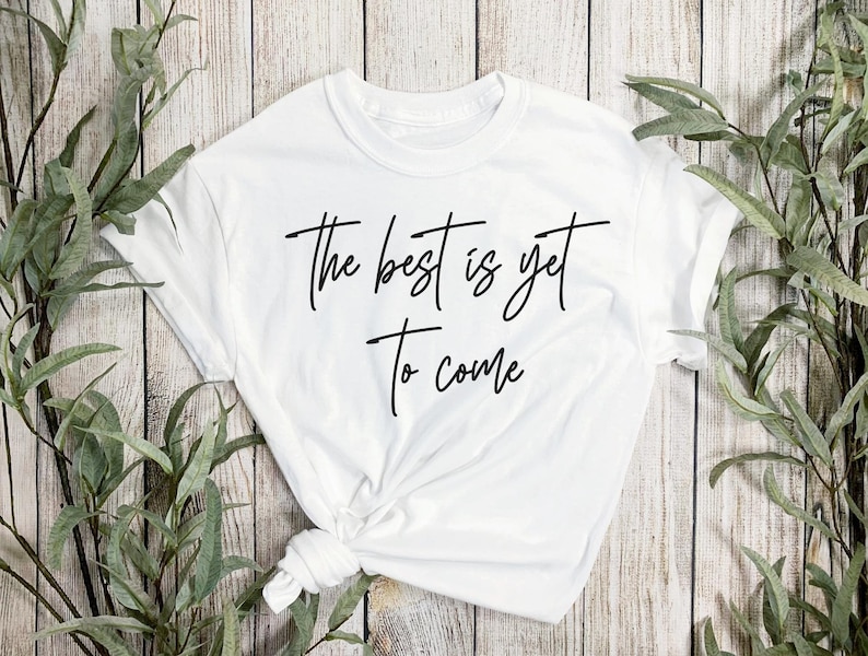 The Best is yet to Come Svg Shirt Svg Inspirational Svg Etsy