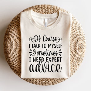 Of Course I Talk To Myself Sometimes I Need Expert Advice Svg, Sarcastic Svg, Funny Svg, Sarcasm Svg, Funny Saying Svg Designs, Quotes Svg