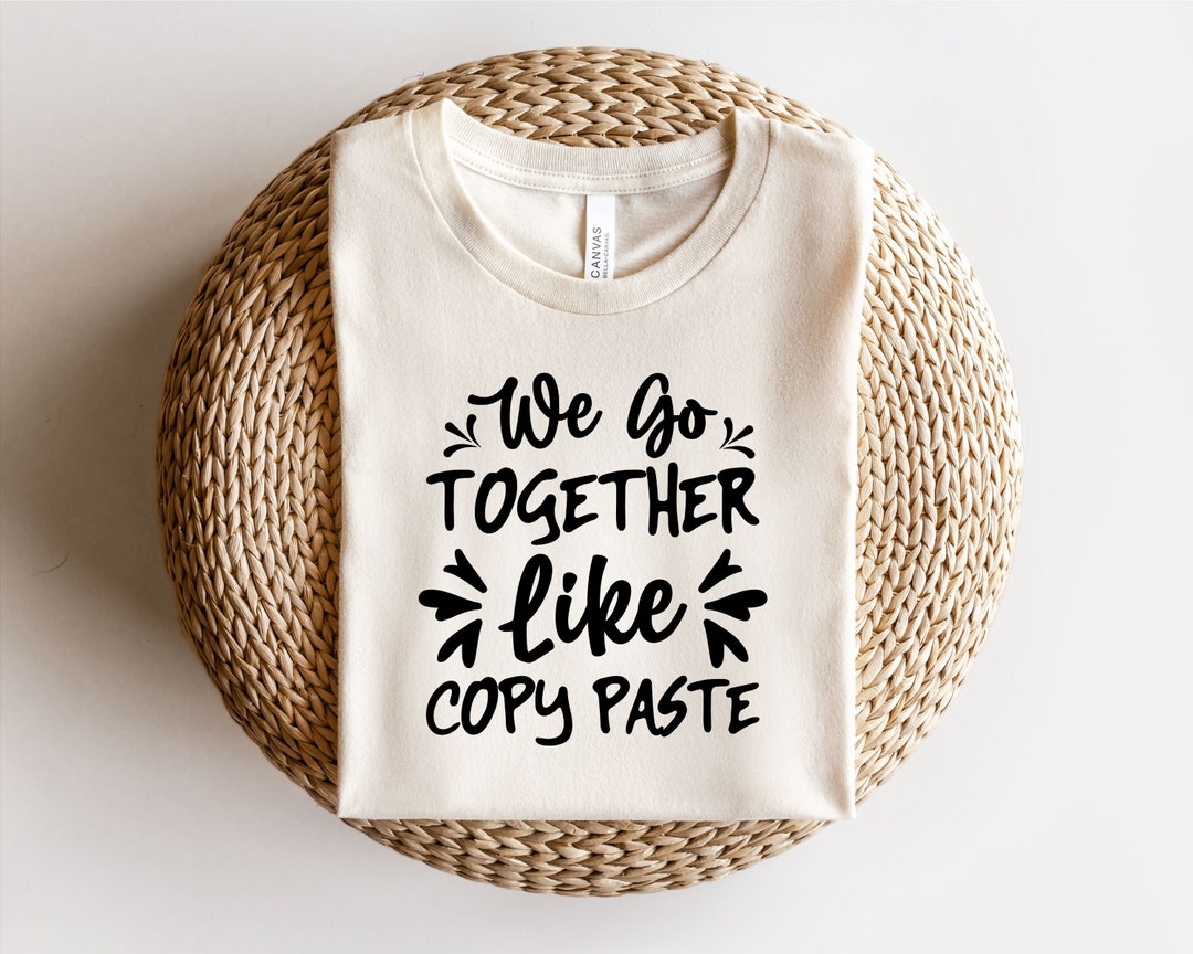 We Go Together Like Copy Paste Svg, Sarcastic Svg, Funny Svg, Sarcasm ...