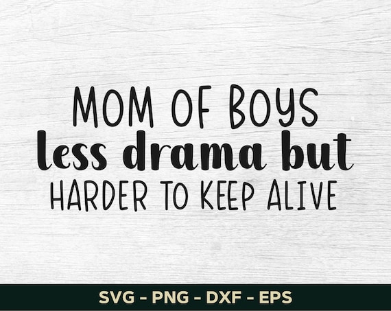 Boy Mama - Less Drama But Harder To Keep Alive Funny Quotes,Mom
