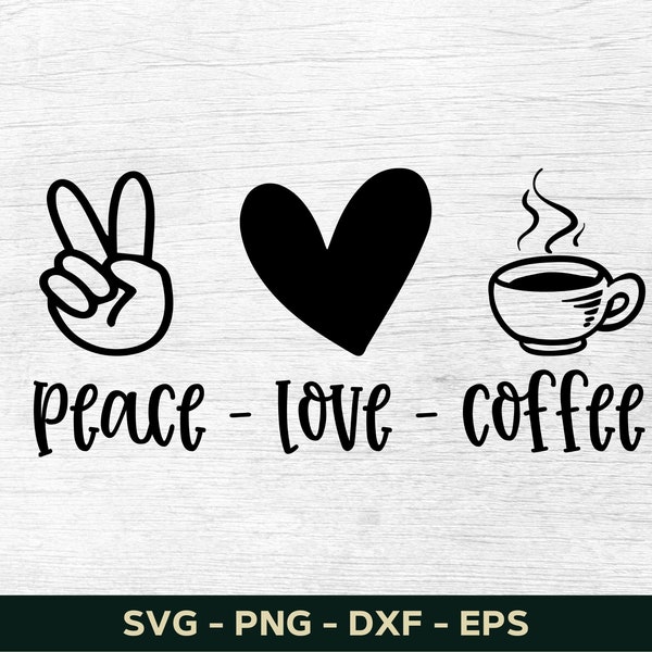 Peace Love Coffee Svg, Coffee Svg, Coffee Mug Svg, Coffee Cup Svg, Funny Coffee Svg, Coffee Saying Svg, Quote Svg Silhouette Cut File Cricut