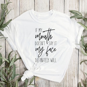 If My Mouth Doesn't Say It My Face Definitely Will Svg, Shirt Svg, Funny Svg, Saying Svg, Quote Svg, Humorous Svg Silhouette Cricut Cut File