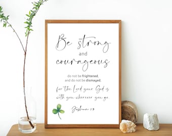 Be strong and courageous. Joshua 1:9, Digital Printable Bible Verse Wall Art Decor Gift