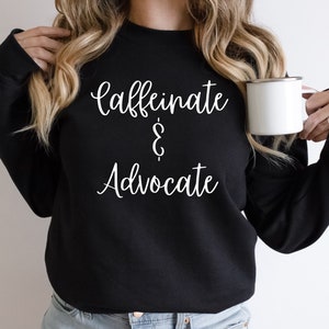 Caffeinate and Advocate Crewneck, Teacher Sweatshirt