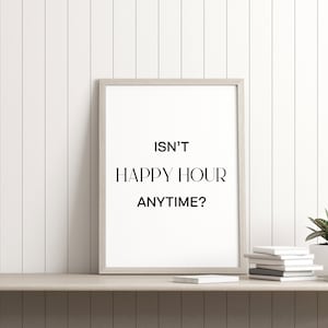 Isn&#39;t Happy Hour Anytime Printable, Funny Prints, Office Prints, Fun Wall Decor, Happy Hour Quotes, Home Bar Decor, Digital Download