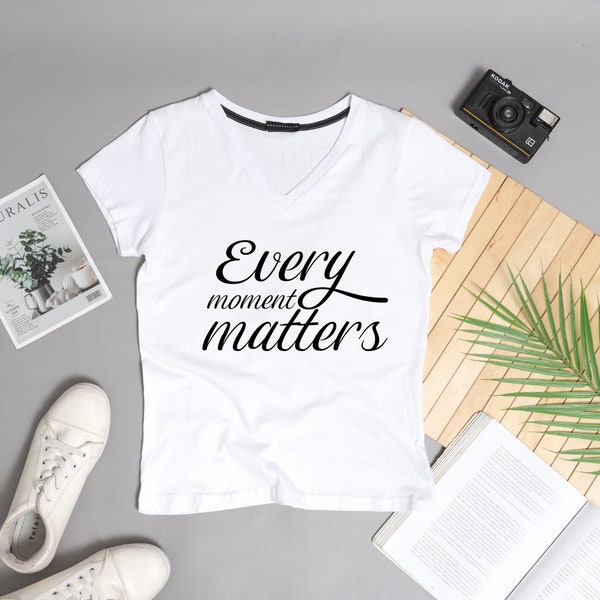 Every Moment Matters, Women's Shirt SVG, Men's Shirt SVG, Shirts for Kids, T-Shirt SVG, Cricut Cut Files, Instant Download